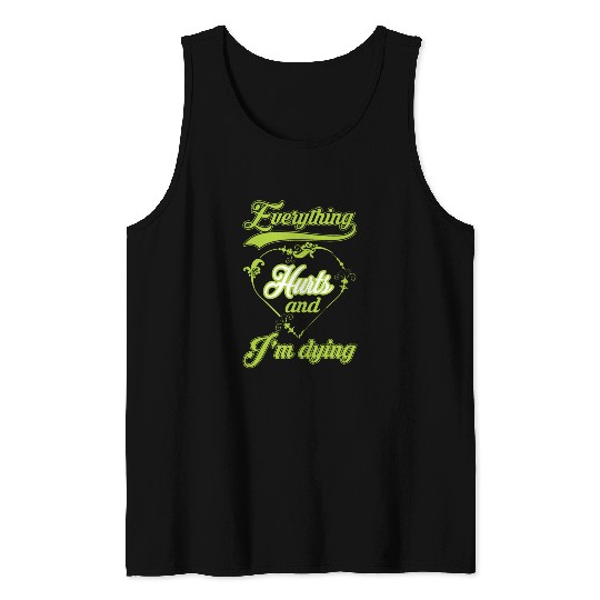 Everything hurts and i’m dying Tank Top