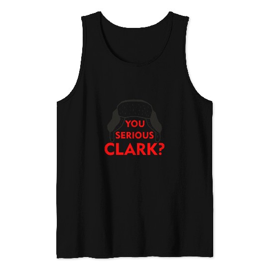 Cousin Eddie Tank Tops You serious, Clark? Crhistmas