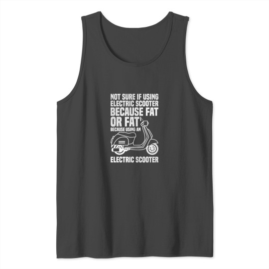 Sarcastic Electric Scooter Design Quote Fat Using Tank Top