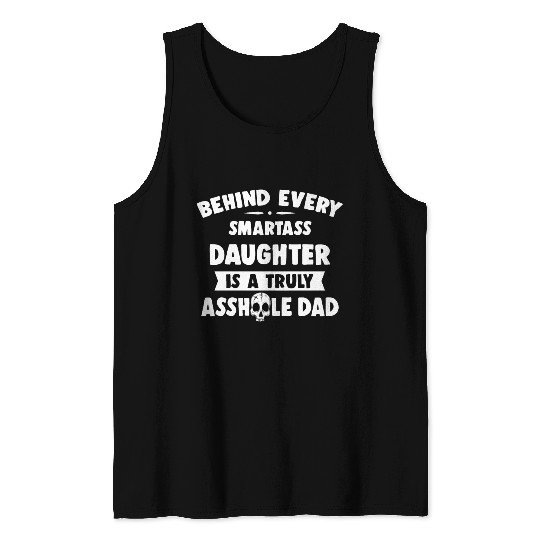 Behind Every Smartass Daughter Is A Truly Asshole Tank Tops