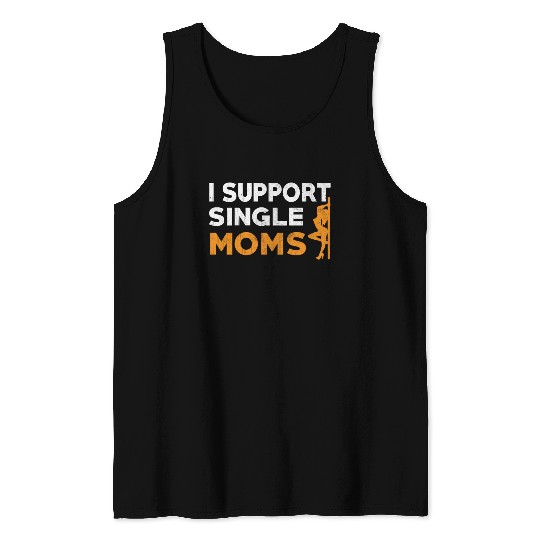 I Support Single Moms Sarcastic Stripper Funny Gif Tank Top