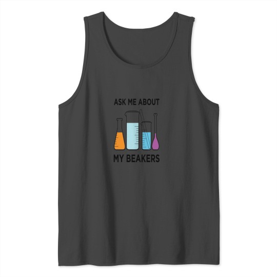 Funny Chemistry Ask Me About My Beakers product Tank Top