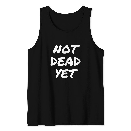 NOT DEAD YET Tank Top