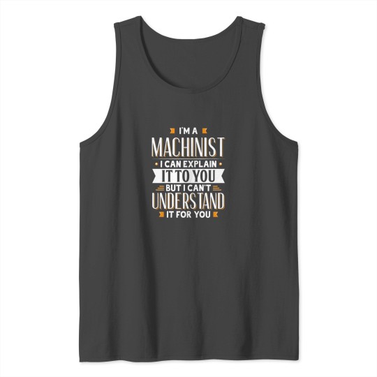 Machinist Gift Idea Can Explain It But Can't Tank Top