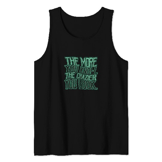The More You Know Conspiracy Theorist Tank Top