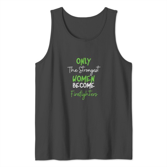Only The Strongest Women Become Firefighters Tank Top
