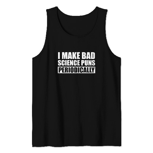 I Make Bad Science Puns Periodically Tank Top
