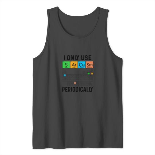 I Only Use Sarcasm Periodically T-Shirt Tank Top