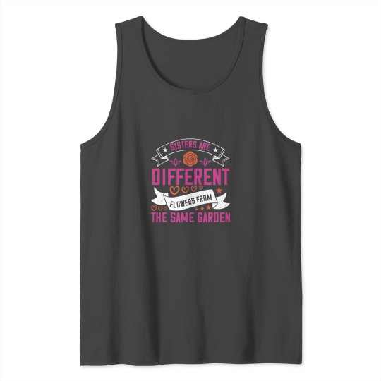 Sisters are different flowers from the same garden Tank Top