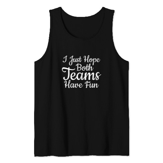 I Just Hope Both Teams Have Fun - Fans Tank Top