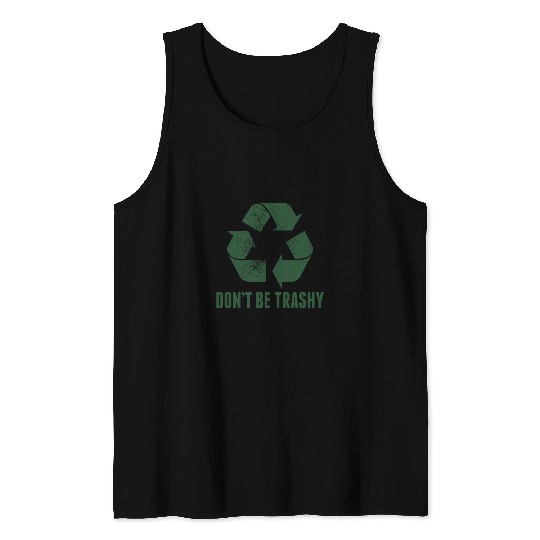 Don'T Be Trashy Recycling Environment Nature Funny Tank Top