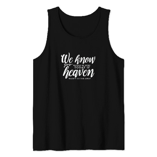Rest In Peace Be Here If Heaven Wasnt So Far Away Tank Tops