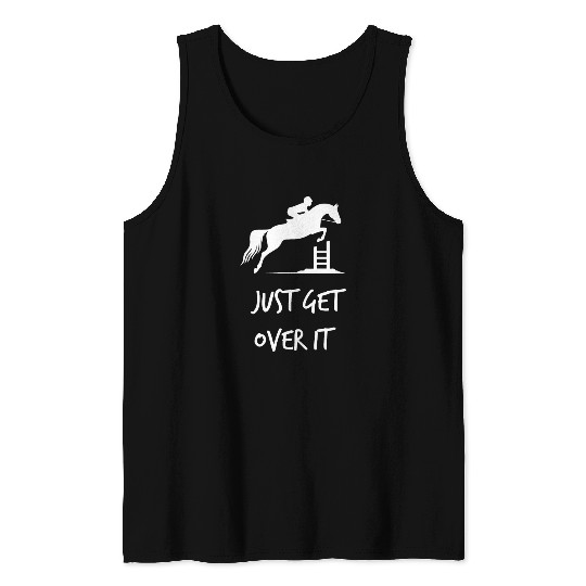 Just Get Over It - Equestrian Show Jumping Horse Tank Tops