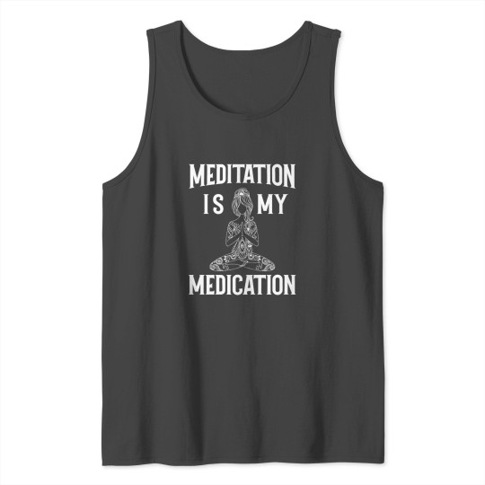 Meditation is my medication Padmasana Lotus pose Tank Top