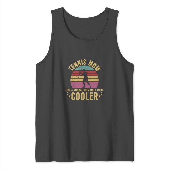 Tennis mom like a normal mom only cooler Tank Top