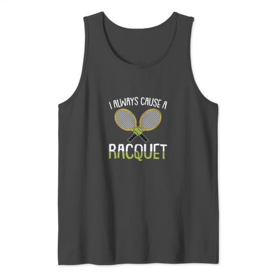 I Always Cause a Racquet Funny Tennis Player and Tank Top