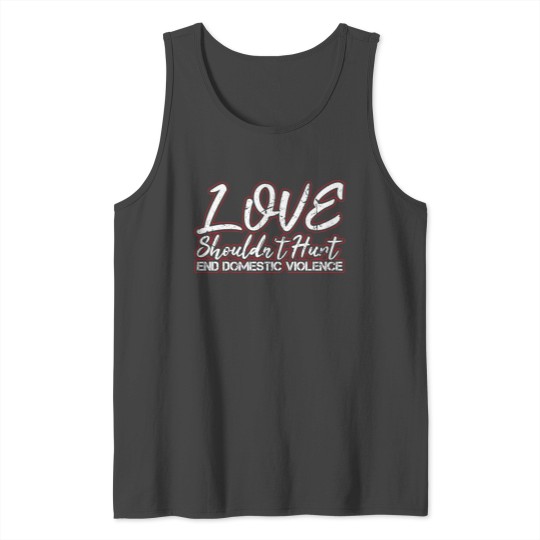 Love Shouldn'T Hurt End Domestic Violence Abuse Aw Tank Top