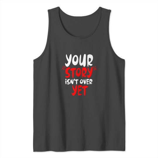Mental Health Awareness Your Story Isnt Over Yet Tank Top