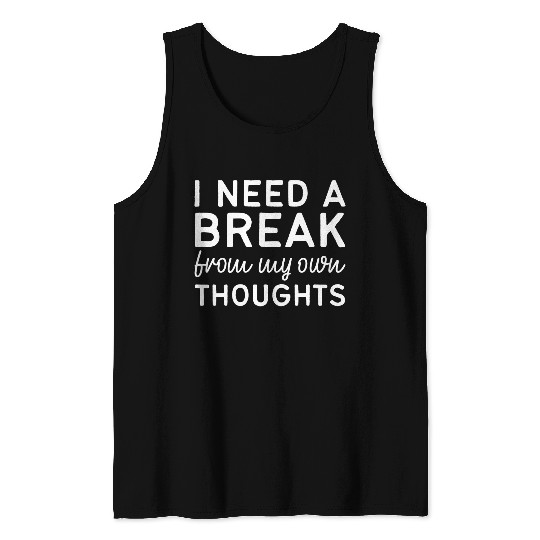 Break own thoughts Depressed and Anxious Gift Tank Top