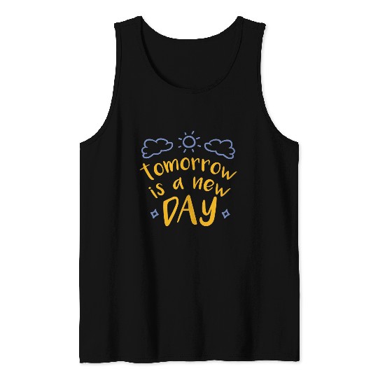 tomorrow is a new day Tank Top