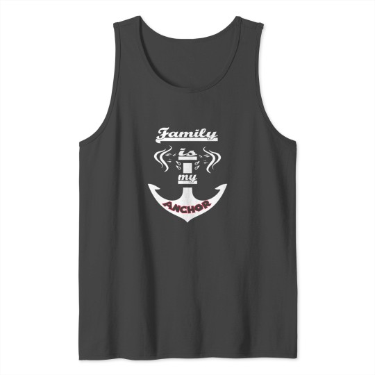 family is my anchor funny gift Tank Top
