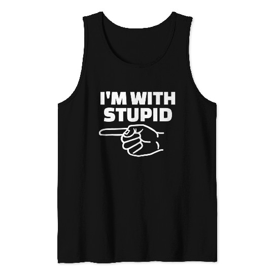I'm With Stupid Men Gift Tank Tops