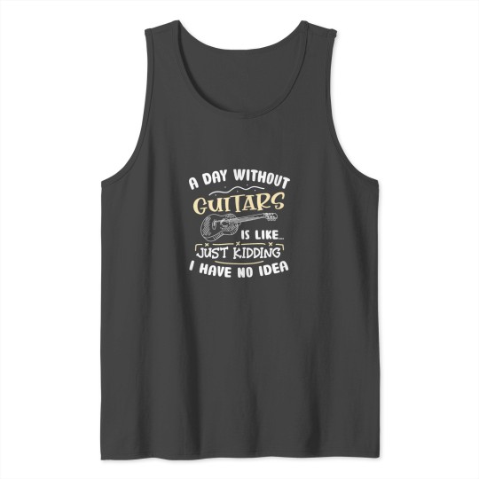 A Day Without Guitars Is Like Guitarist Guitar Tank Top