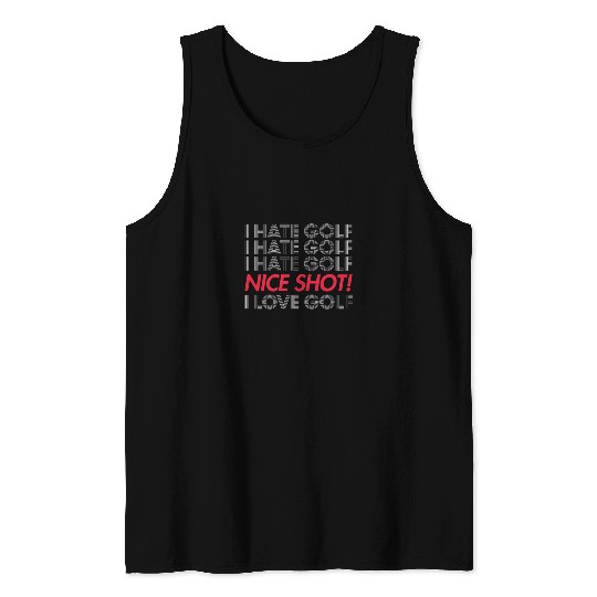 I Hate Golf Nice Shot I Love Golf Tank Top