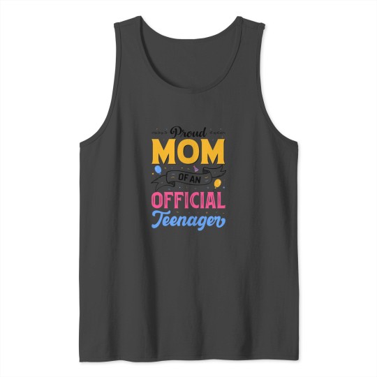 Proud Mom Of An Official Teenager 13th Birthday Tank Top