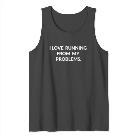 I love running from my problems /design Tank Top
