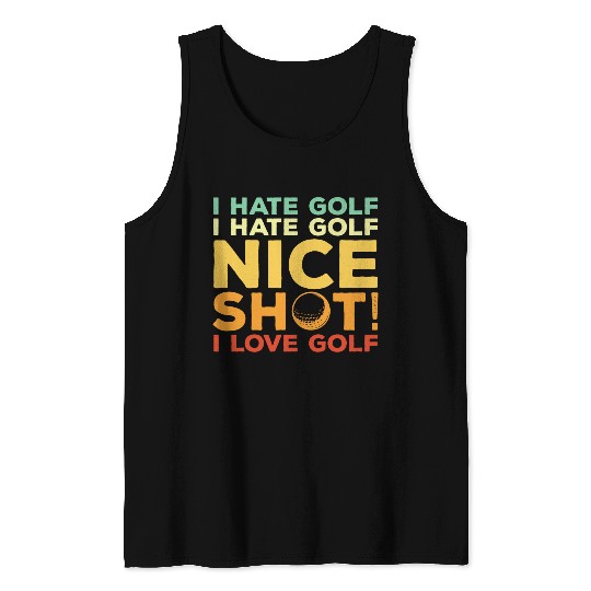 I Hate Golf Nice Shot I Love Golf Tank Tops