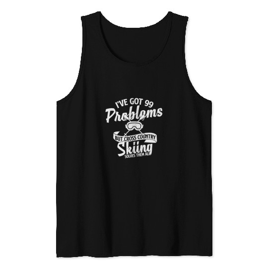 I have 99 problems that cross-country skiing solve Tank Top