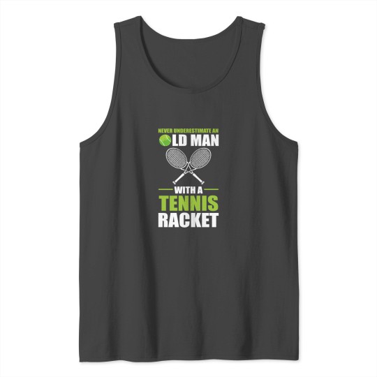 Never Underestimate An Old Man With A Tennis Tank Top