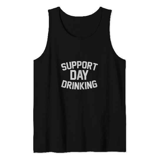 SUPPORT DAY DRINKING Tank Tops