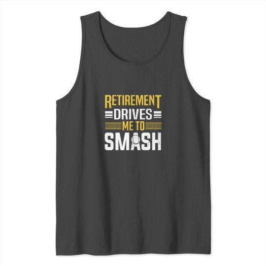 Senior Retirement Drives Me To Smash Tennis Tank Top