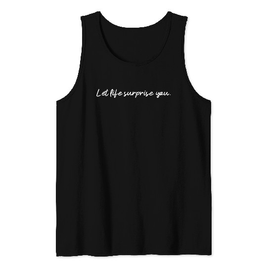 Let Life Surprise You An Affirmation Humanity Tank Top