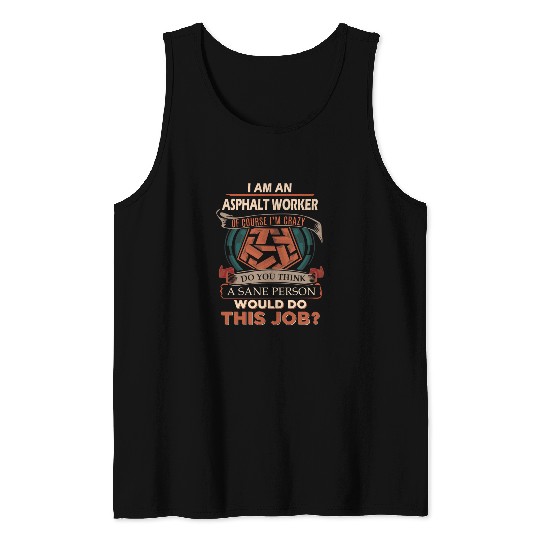 Asphalt Worker T Shirt - Sane Person Gift Item Tee Tank Top