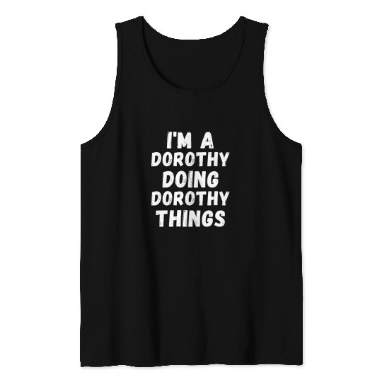 I'm A Dorothy Doing Dorothy Things Name Funny Chri Tank Top