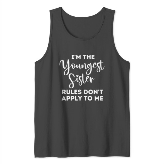 Funny Youngest Sister Rules Don't Apply To Me Tank Top