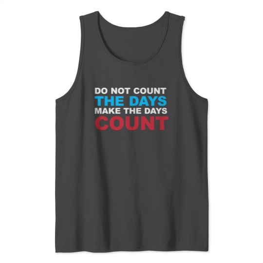 Do not count the days Make the days count 3c Tank Top