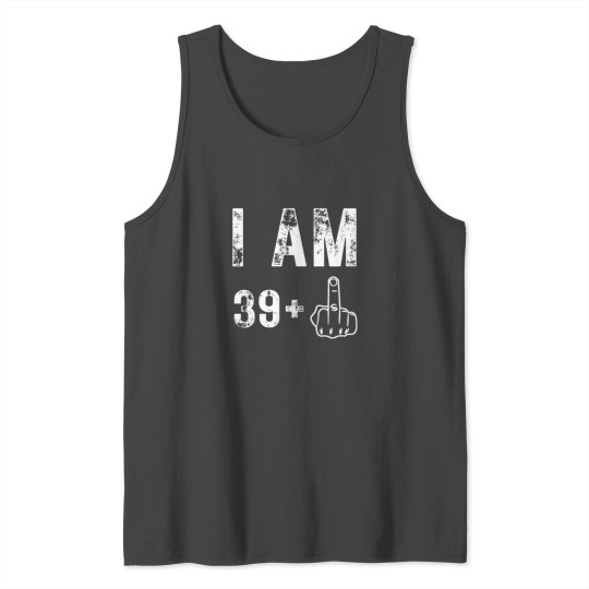 I Am 39 Plus Middle Finger, 40th Birthday Tank Top