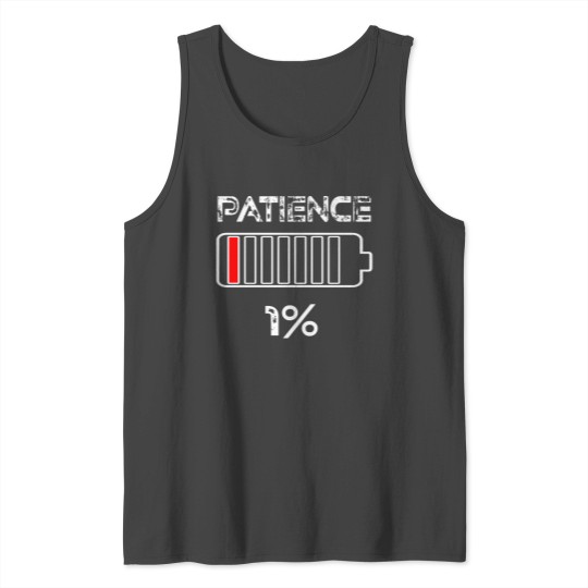 Patience 1% battery Funny saying Tank Top