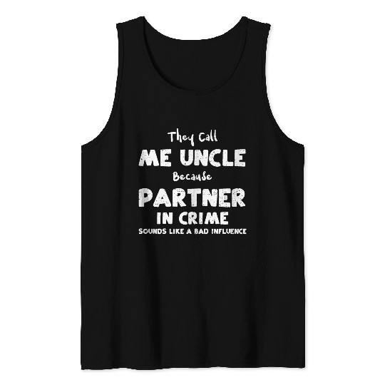 They Call Me Uncle Because Partn... Tank Tops