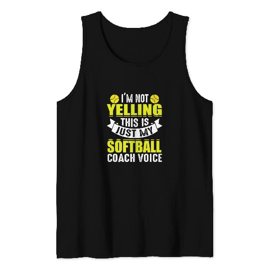 I'm Not Yelling This Is Just My Softball Coach Tank Tops