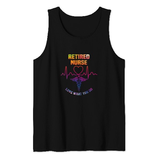 Retired nurse - Love what you do Tank Tops