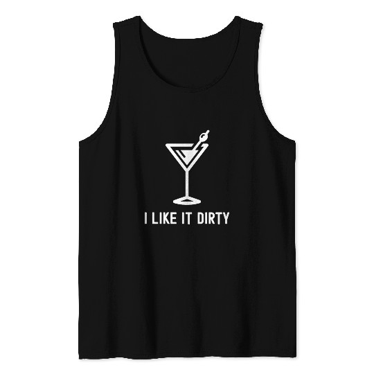I Like It Dirty Martini Glass Funny Drinker Tank Tops