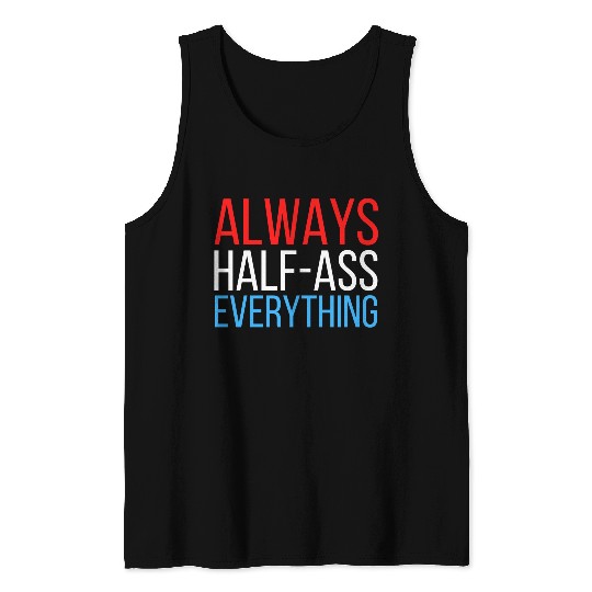 ALWAYS HALF-ASS EVERYTHING (Red White & Blue) Tank Tops