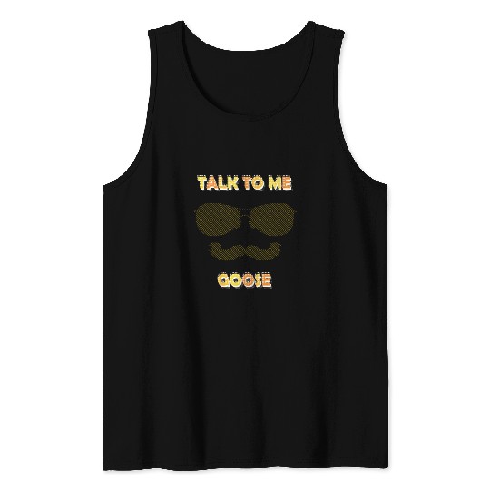 Talk To Me Goose Tank Tops