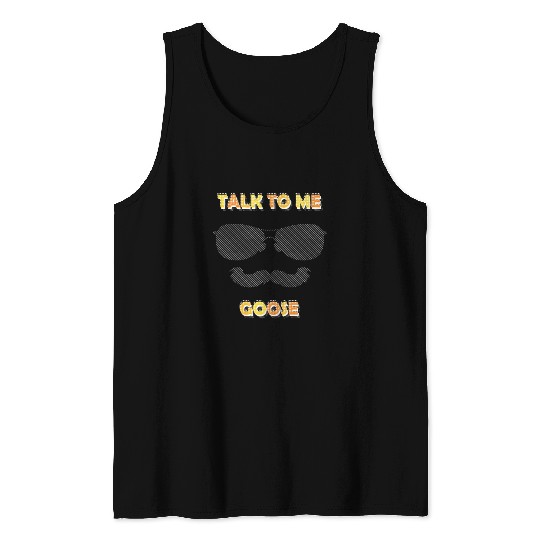 Talk To Me Goose Tank Tops