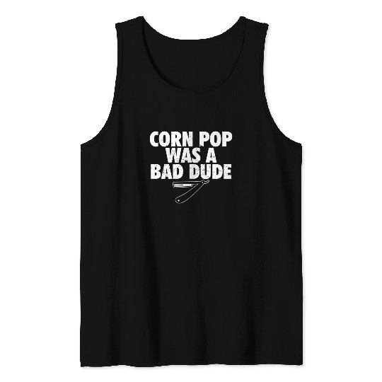 Corn Pop Was A Bad Dude Funny Meme Tank Tops